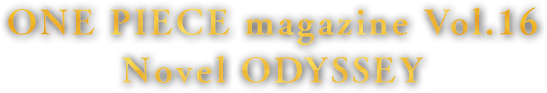 ONE PIECE magazine Vol.16 Novel ODYSSEY